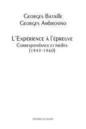 L'Expérience à l'épreuve, correspondance et inédits (1943-1960)