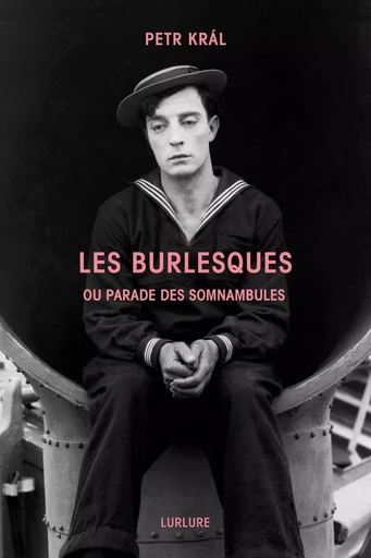 Les Burlesques ou Parade des somnambules -  Petr KRAL - LURLURE