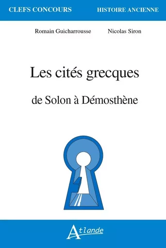 Les cités grecques de Solon à Démosthène - Romain Guicharrousse, Nicolas Siron - ATLANDE