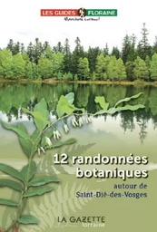 12 RANDONNEES BOTANIQUES AUTOUR DE SAINT-DIE-DES-VOSGES