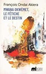 Mwana Okwemet, Le Fetiche Et Le Destin