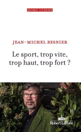 Le Sport, trop vite, trop haut, trop fort ? - Jean-Michel Besnier - Groupe Robert Laffont