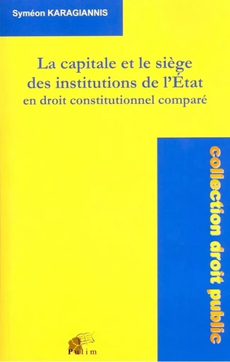 La capitale et le siège des institutions de l'État en droit constitutionnel comparé -  - PU LIMOGES