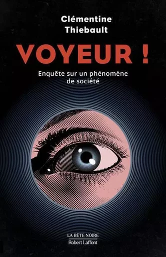 Voyeur ! - Enquête sur un phénomène de société - Clémentine Thiebault - Groupe Robert Laffont