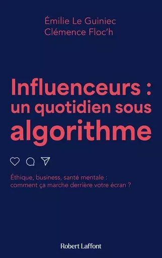 Influenceurs, un quotidien sous algorithme - Emilie LE GUINIEC, Clémence Floc'h - Groupe Robert Laffont