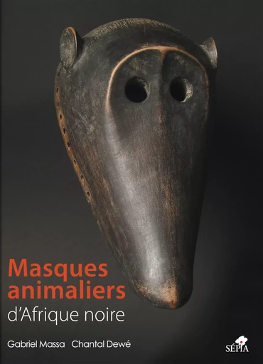 Masques animaliers d'Afrique noire - Gabriel Massa, Chantal Dewé - Sépia