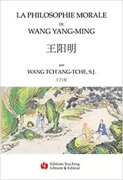 LA PHILOSOPHIE MORALE DE WANG YANG-MING