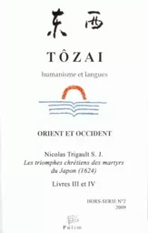 TOZAI, HORS-SERIE N 2/2009. LES TRIOMPHES CHRETIENS DES MARTYRS DU JA PON (1624). LIVRES III ET IV