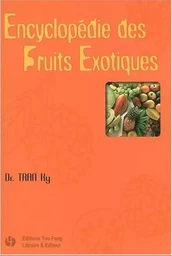 Encyclopédie des fruits exotiques - histoire, phytochimie, ethnobotanique, culture, biologie végétale, tradition culinaire