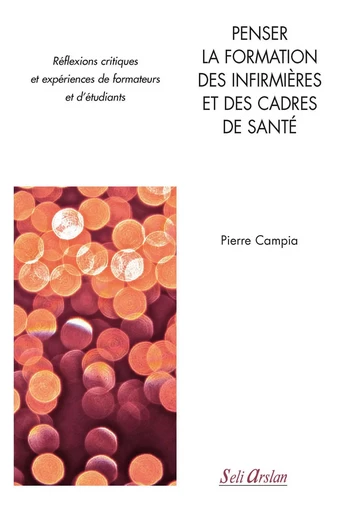 Penser la formation des infirmières et des cadres de santé - Pierre Campia - SELI ARSLAN