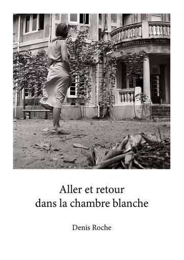 Aller Et Retour Dans La Chambre Blanche -  Collectif,  ROCHE Denis - FILIGRANES