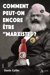 Comment peut-on encore être “marxiste”  ?