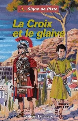 LA CROIX ET LE GLAIVE (Roman Jeunesse Signe de Piste) - Thierry Rollet - DELAHAYE