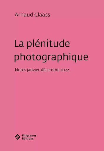 La plénitude photographique - Arnaud CLAASS - FILIGRANES