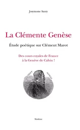 LA CLEMENTE GENESE. ETUDE POETIQUE SUR CLEMENT MAROT 1496 1544