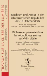 RICHESSE ET PAUVRETE DANS LES REPUBLIQUES SUISSES AU XVIIIE SIECLE. ACTES COLLOQUE