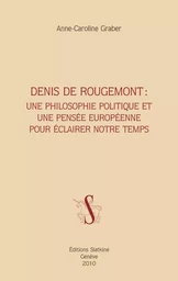 DENIS DE ROUGEMONT : UNE PHILOSOPHIE POLITIQUE ET UNE PENSEE EUROPEENNE