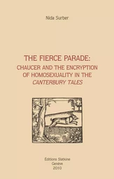 THE FIERCE PARADE : CHAUCER AND THE ENCRYPTION OF HOMOSEXUALITY