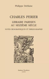 CHARLES PERIER LIBRAIRE PARISIEN AU XVIE SIECLE.