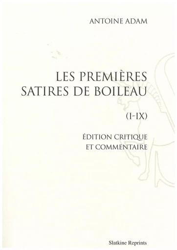 LES PREMIERES SATIRES DE BOILEAU. REIMPRESSION DE L'EDITION DE LILLE, 1941. -  ADAM (ANTOINE) - SLATKIN REPRINT