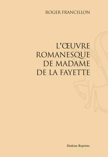 L'OEUVRE ROMANESQUE DE MADAME DE LA FAYETTE. (1973) -  FRANCILLON (ROGER) - SLATKIN REPRINT