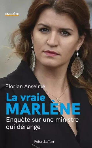 La Vraie Marlène - Enquête sur une ministre qui dérange - Florian Anselme - Groupe Robert Laffont