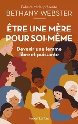 Etre une mère pour soi-même - Devenir une femme libre et puissante