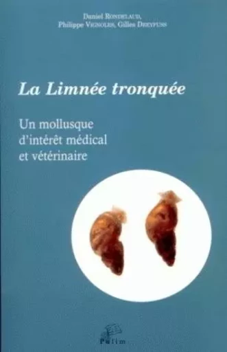 La limnée tronquée - un mollusque d'intérêt médical et vétérinaire -  - PU LIMOGES