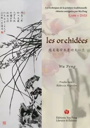 LES ORCHIDEES (LIVRE +DVD) TECHNIQUES DE LA PEINTURE TRADITIONNELLE CHINOISE ENSEIGNEES PAR WE PENG,