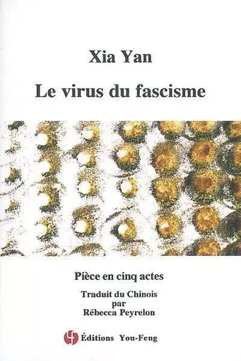 Le virus du fascisme - pièce en cinq actes - Yan Xia - YOU FENG