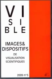 VISIBLE, N 5/2009. IMAGES ET DISPOSITIFS DE VISUALISATION SCIENTIFIQU ES