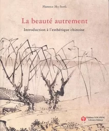 La beauté autrement - introduction à l'esthétique chinoise