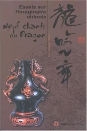 ESSAIS SUR L'IMAGINAIRE CHINOIS - NEUF CHANTS DU DRAGON