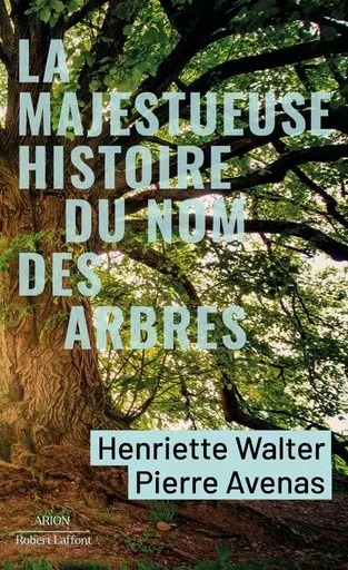 La Majestueuse Histoire du nom des arbres - Pierre Avenas, Henriette Walter - Groupe Robert Laffont