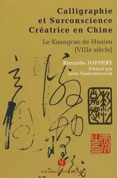 Calligraphie et surconscience créatrice en Chine - le kuangcao de Huaisu, VIIIe siècle