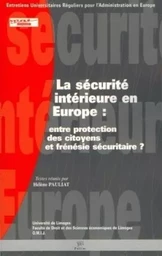 La sécurité intérieure en Europe - entre protection des citoyens et frénésie sécuritaire ?