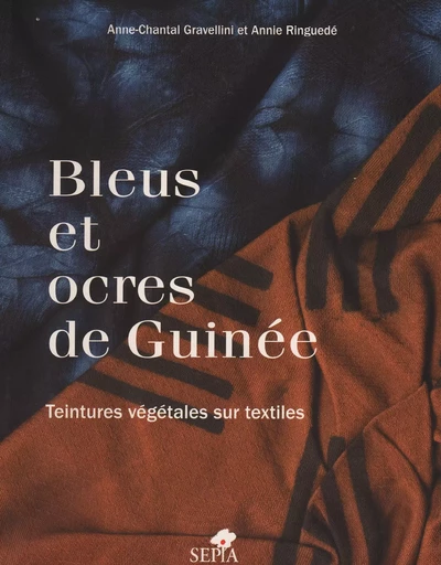 Bleus et ocres de Guinée - Anne-Chantal Gravellini, Annie Ringuedé - Sépia