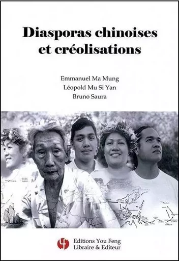 DIASPORAS CHINOISES ET CREOLISATIONS - Emmanuel Ma Mung, Léopold SIyan MU, Bruno SAURA - YOU FENG