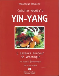 Cuisine végétale, yin-yang - 5 saveurs minceur de Véronique en 100 recettes gastronomiques