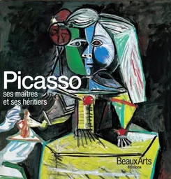 PICASSO, SES MAITRES ET SES HERITIERS