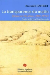 La transparence du matin - essai sur Ni Zan, 1301-1374, peintre, poète et calligraphe chinois