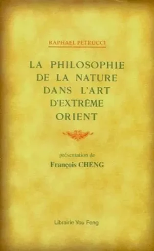 La philosophie de la nature dans l'art d'Extrême-Orient - Raphaël Petrucci - YOU FENG