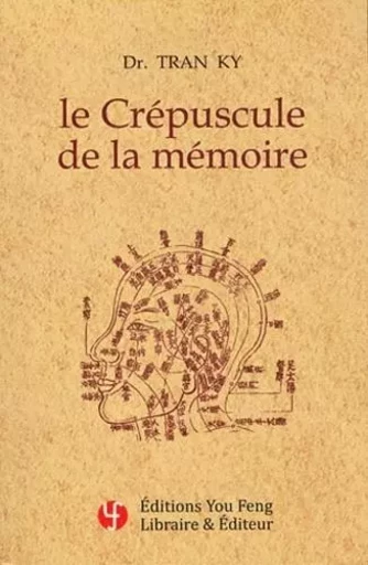 Le crépuscule de la mémoire - traitement moderne de la maladie d'Alzheimer - Ky Tran - YOU FENG