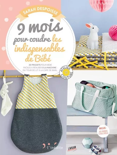 9 mois pour coudre les indispensables pour votre bébé - Sarah DESPOISSE - INEDITE