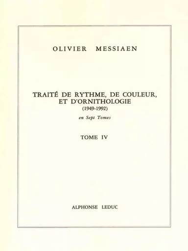 OLIVIER MESSIAEN : TRAITE DE RYTHME, DE COULEUR ET D'ORNITHOLOGIE - TOME 4 -  OLIVIER MESSIAEN - ALPHONSE LEDUC