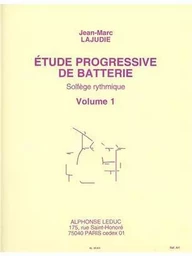 JEAN-MARC LAJUDIE: ETUDE PROGRESSIVE DE BATTERIE, SOLFEGE RYTHMIQUE VOL.1 (PERCUSSION SOLO)