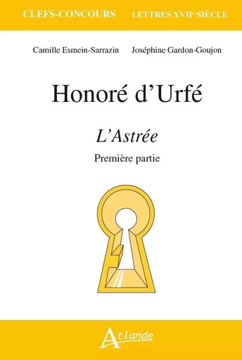 Honoré d'Urfé, L'Astrée - Camille Esmein-Sarrazin, Joséphine Gardon-Goujon - ATLANDE