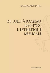 DE LULLI A RAMEAU, 1690-1730 : L'ESTHETIQUE MUSICALE. (1906)