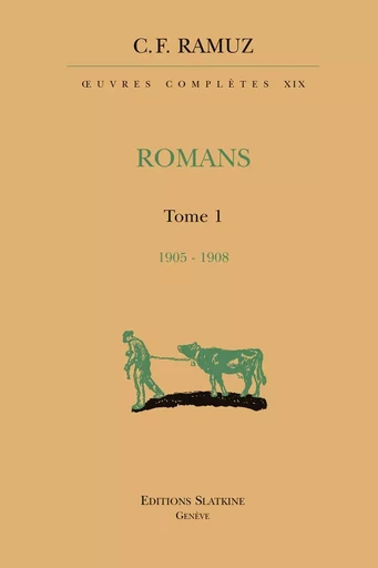 OEUVRES COMPLETES 19. ROMANS. T1 1905-1908 -  RAMUZ C.-F- - Slatkine