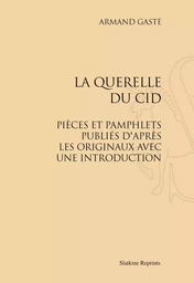 LA QUERELLE DU CID. PIECE ET PAMPHLETS PUBLIES D'APRES LES ORIGINAUX AVEC UNE INTRODUCTION. (1898)